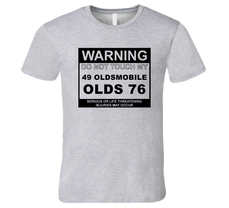 Warning Do Not Touch My 1949 Oldsmobile Olds 76 Funny Car T Shirt