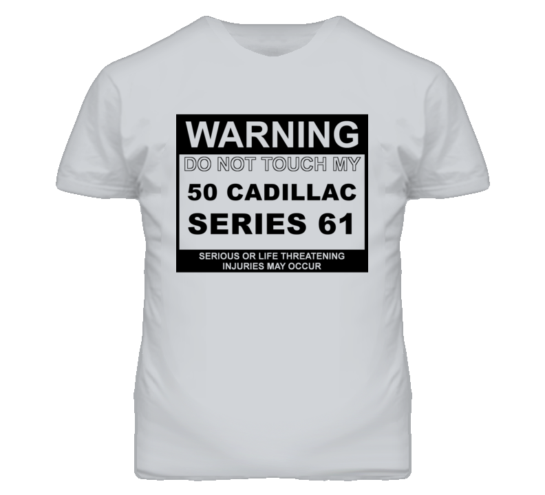 Warning Do Not Touch My 1950 Cadillac Series 61 Funny Car T Shirt
