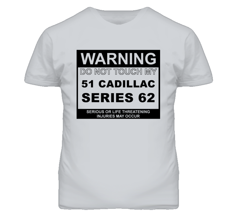 Warning Do Not Touch My 1951 Cadillac Series 62 Funny Car T Shirt