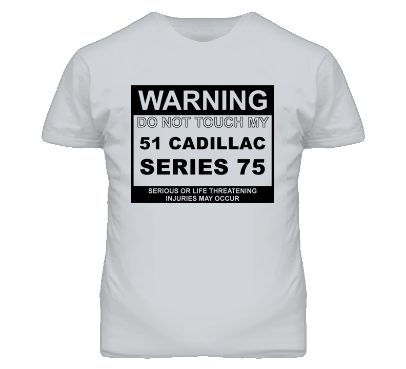 Warning Do Not Touch My 1951 Cadillac Series 75 Funny Car T Shirt
