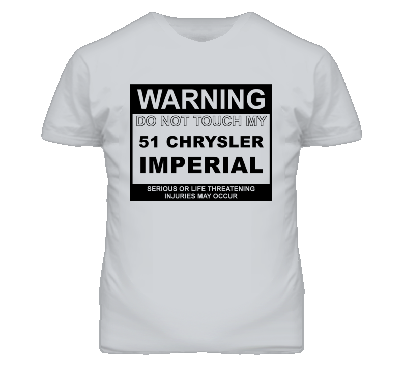 Warning Do Not Touch My 1951 Chrysler Imperial Funny Car T Shirt