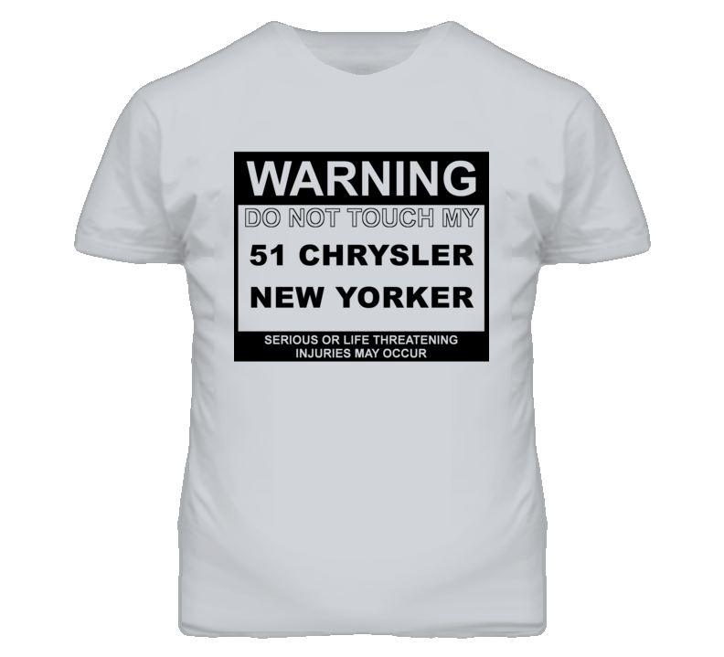 Warning Do Not Touch My 1951 Chrysler New Yorker Funny Car T Shirt