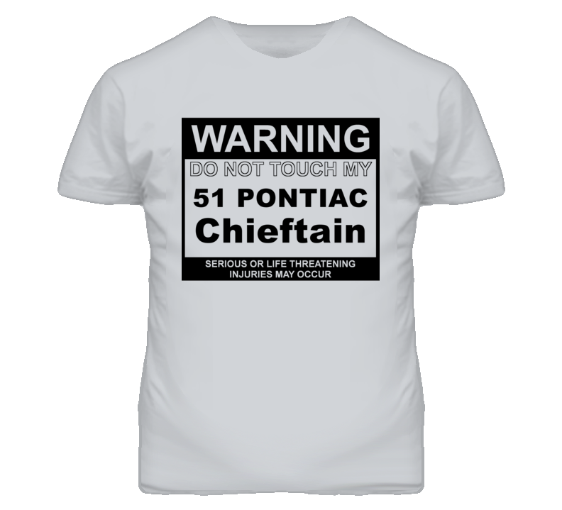 Warning Do Not Touch My 1951 Pontiac Chieftain Funny Car T Shirt