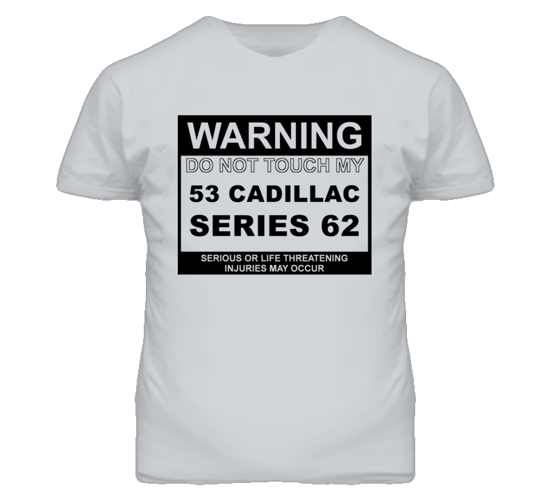 Warning Do Not Touch My 1953 Cadillac Series 62 Funny Car T Shirt