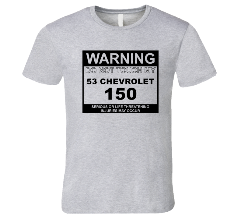 Warning Do Not Touch My 1953 Chevy 150 Funny Car T Shirt