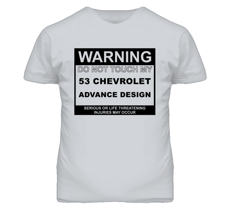 Warning Do Not Touch My 1953 Chevy Advance Design Funny Car T Shirt