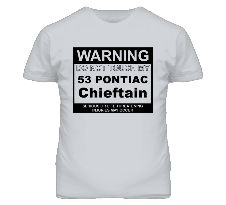 Warning Do Not Touch My 1953 Pontiac Chieftain Funny Car T Shirt Warning Do Not Touch My 1953 Pontiac Chieftain Funny Car T Shirt
