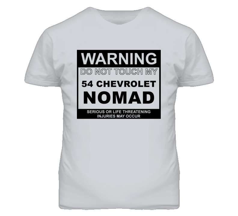 Warning Do Not Touch My 1954 Chevy Nomad Funny Car T Shirt Warning Do Not Touch My 1954 Chevy Nomad Funny Car T Shirt