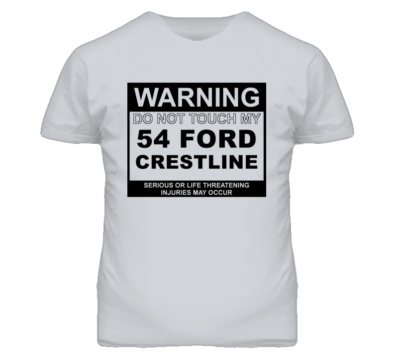 Warning Do Not Touch My 1954 Crestline Funny Car T Shirt Warning Do Not Touch My 1954 Crestline Funny Car T Shirt