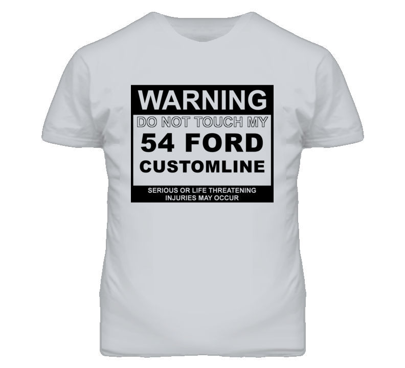 Warning Do Not Touch My 1954 Customline Funny Car T Shirt