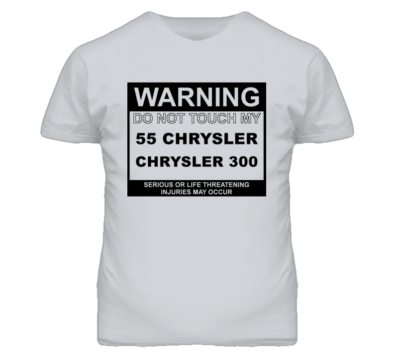 Warning Do Not Touch My 1955 Chrysler 300 Funny Car T Shirt