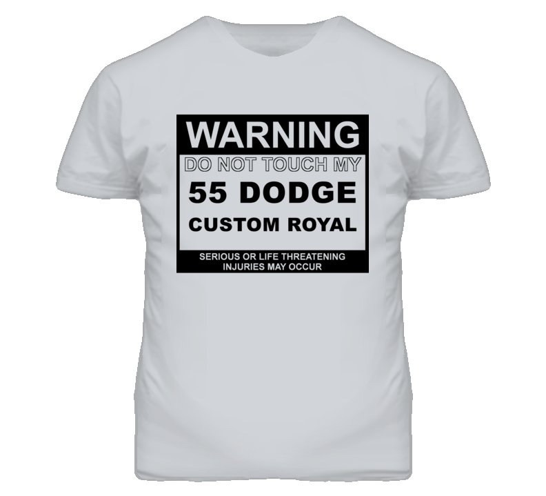 Warning Do Not Touch My 1955 Dodge Custom Royal Funny Car T Shirt