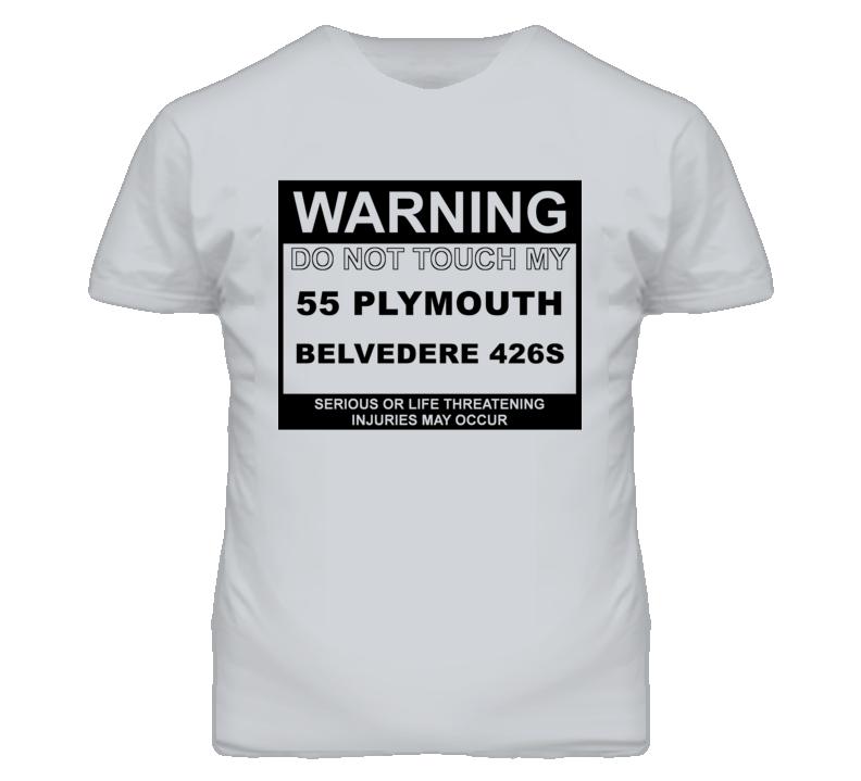 Warning Do Not Touch My 1955 PLYMOUTH BELVEDERE 426S Funny Car T Shirt