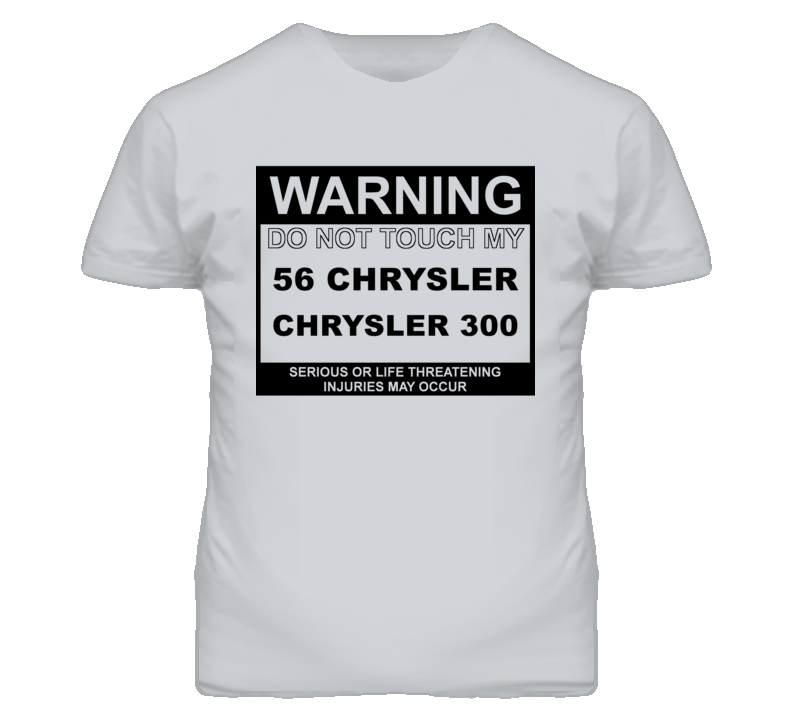 Warning Do Not Touch My 1956 Chrysler 300 Funny Car T Shirt