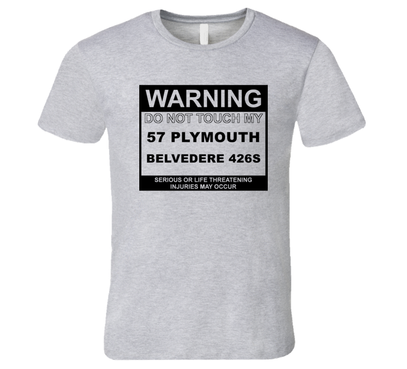 Warning Do Not Touch My 1957 PLYMOUTH BELVEDERE 426S Funny Car T Shirt