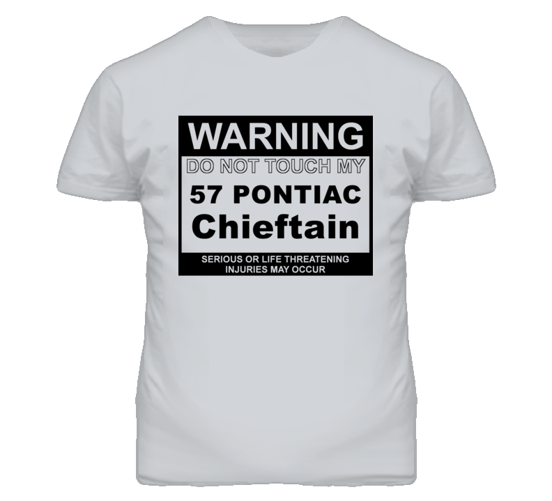Warning Do Not Touch My 1957 Pontiac Chieftain Funny Car T Shirt