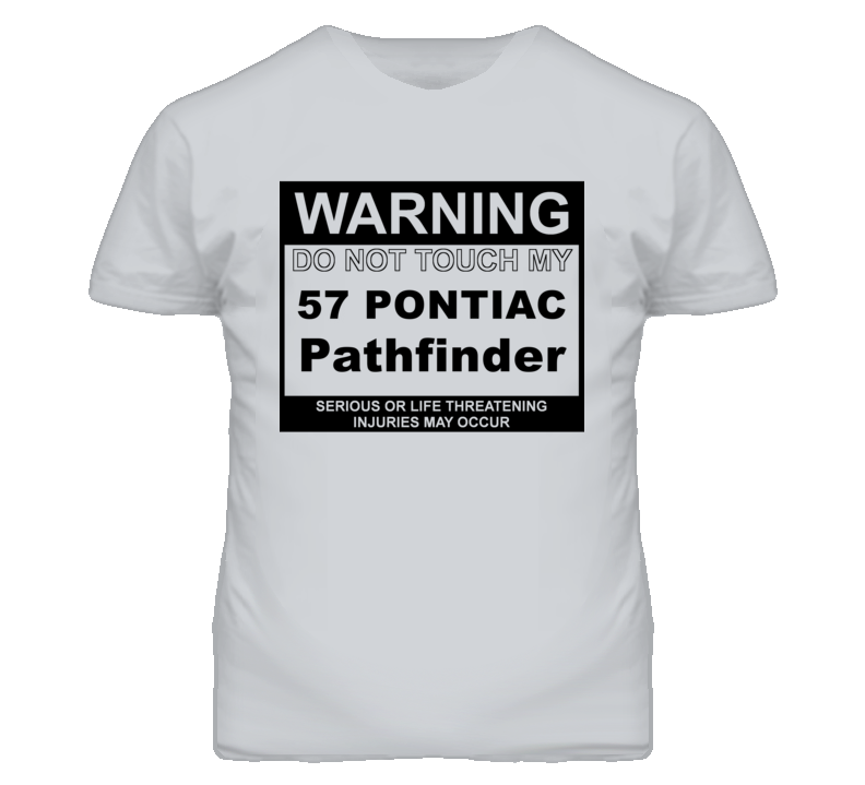 Warning Do Not Touch My 1957 Pontiac Pathfinder Funny Car T Shirt