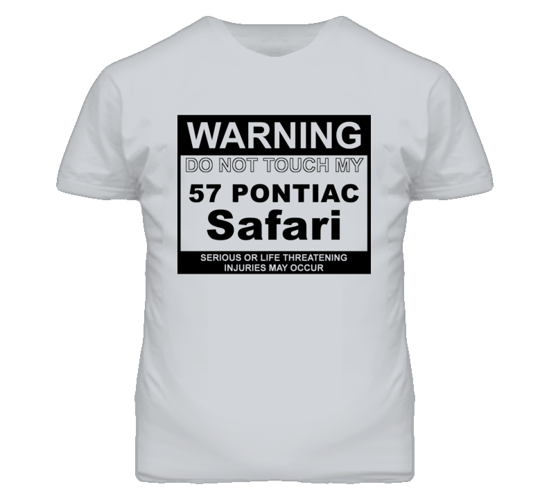 Warning Do Not Touch My 1957 Pontiac Safari Funny Car T Shirt