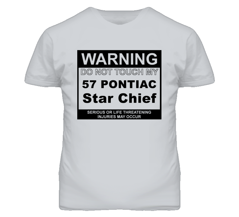 Warning Do Not Touch My 1957 Pontiac Star Chief Funny Car T Shirt