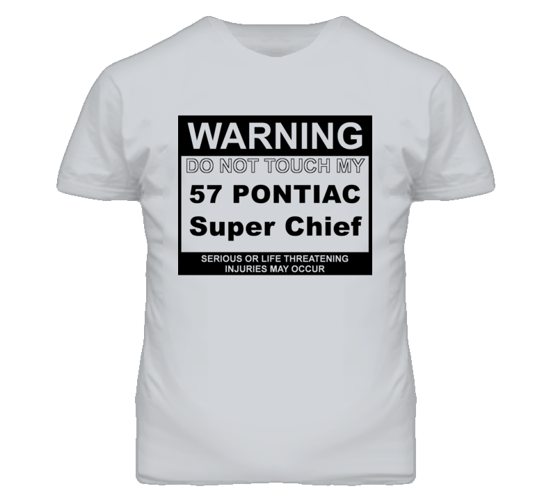 Warning Do Not Touch My 1957 Pontiac Super Chief Funny Car T Shirt