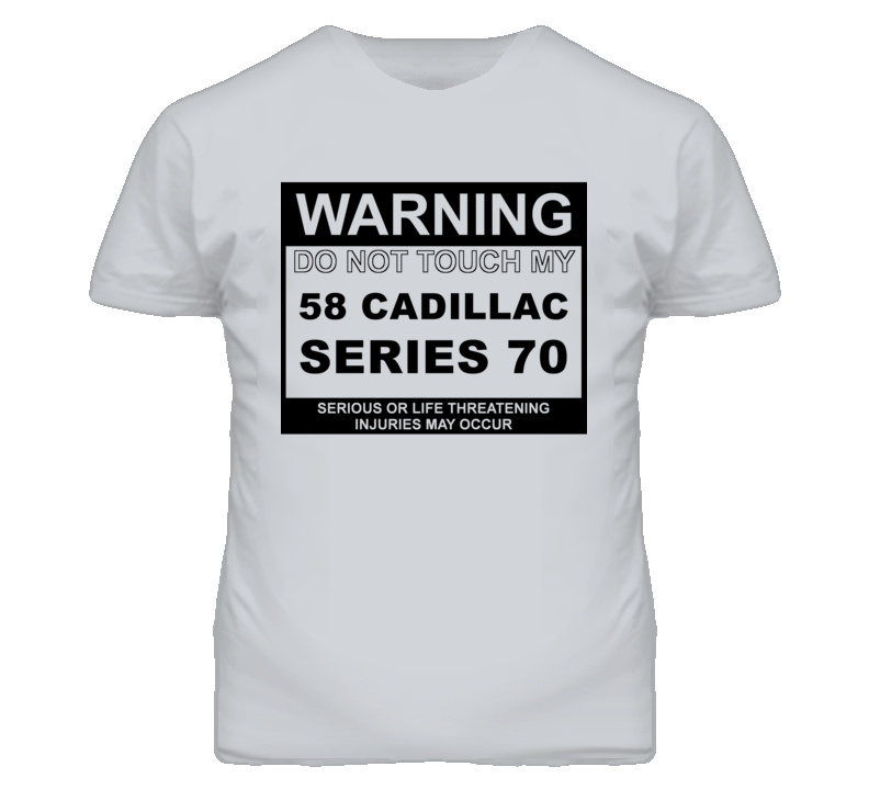 Warning Do Not Touch My 1958 Cadillac Series 70 Funny Car T Shirt