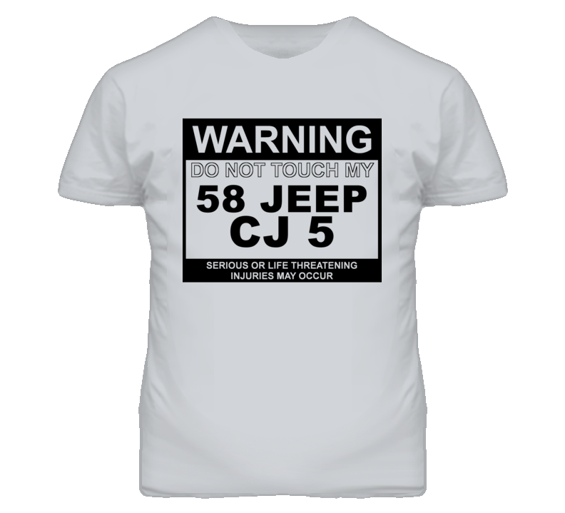Warning Do Not Touch My 1958 CJ 5 Funny Car T Shirt