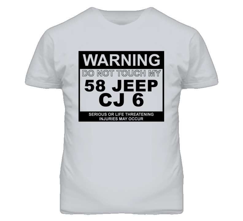 Warning Do Not Touch My 1958 CJ 6 Funny Car T Shirt