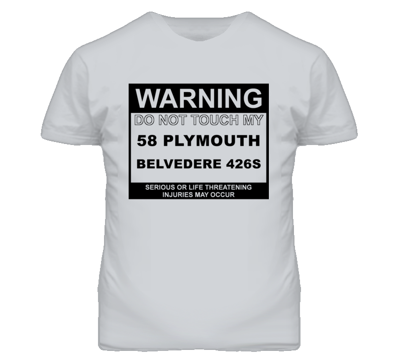 Warning Do Not Touch My 1958 PLYMOUTH BELVEDERE 426S Funny Car T Shirt