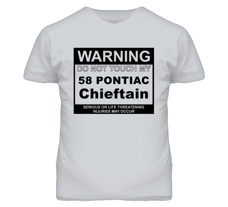 Warning Do Not Touch My 1958 Pontiac Chieftain Funny Car T Shirt