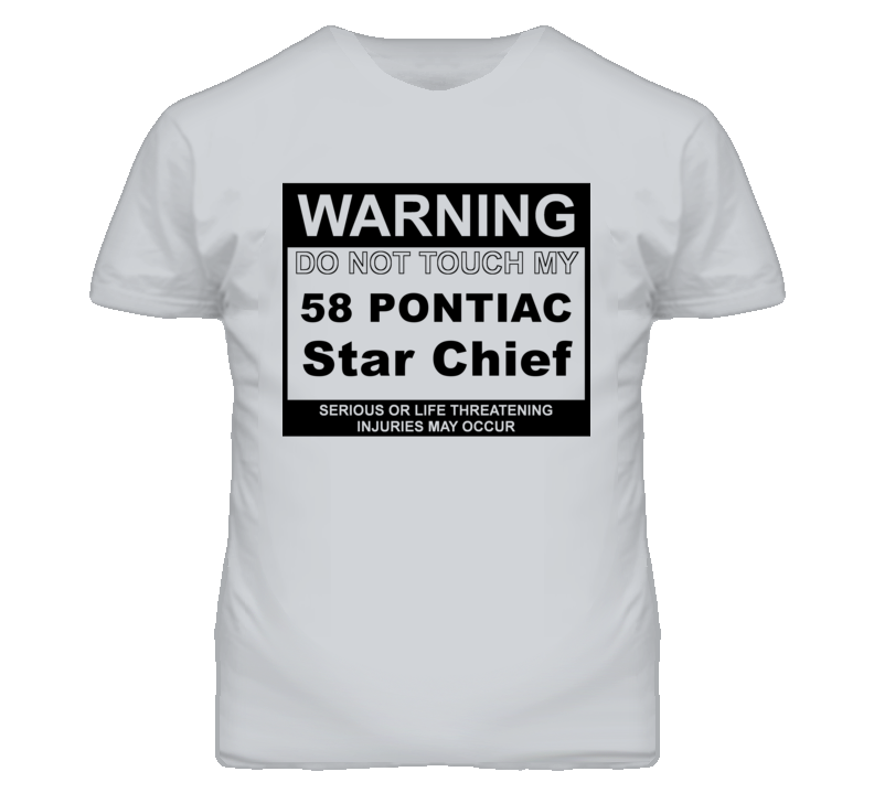 Warning Do Not Touch My 1958 Pontiac Star Chief Funny Car T Shirt