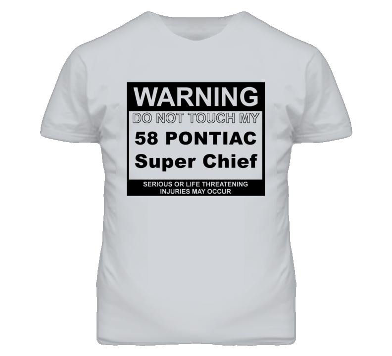 Warning Do Not Touch My 1958 Pontiac Super Chief Funny Car T Shirt