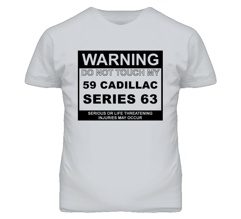 Warning Do Not Touch My 1959 Cadillac Series 63 Funny Car T Shirt
