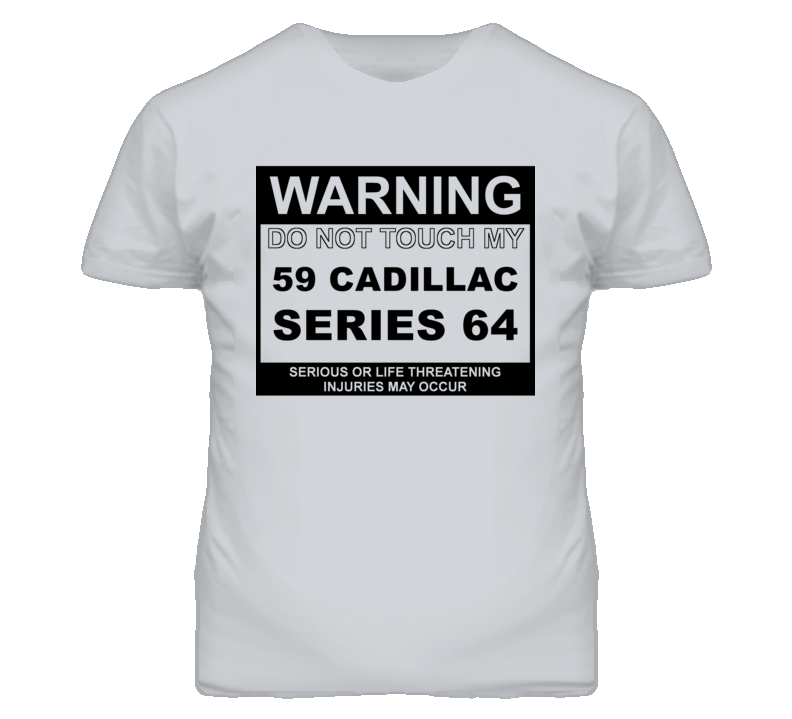 Warning Do Not Touch My 1959 Cadillac Series 64 Funny Car T Shirt
