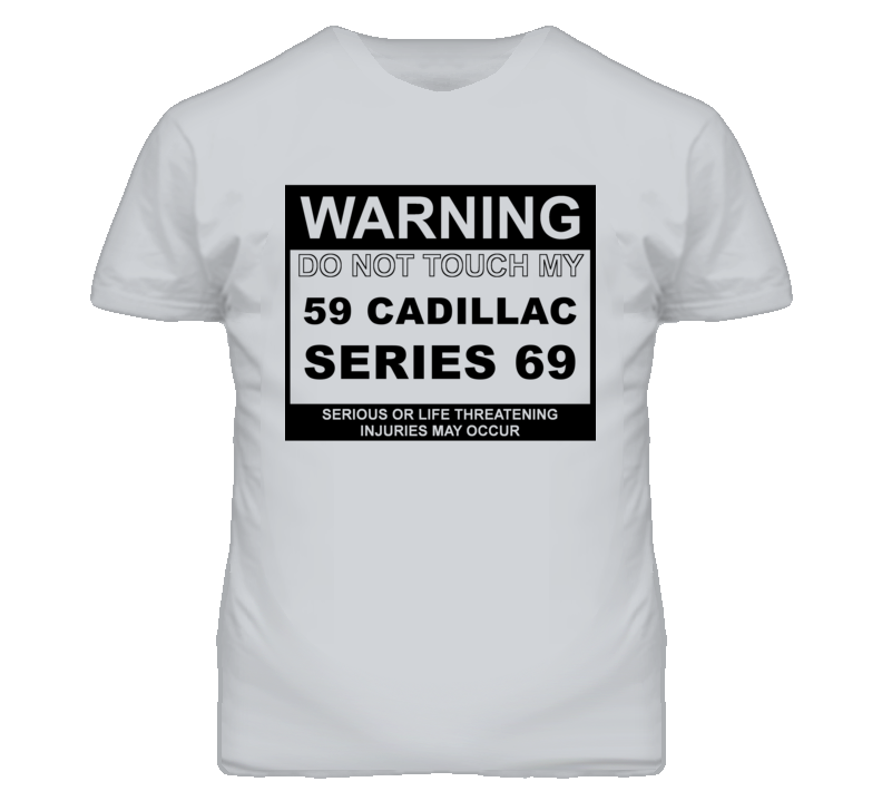 Warning Do Not Touch My 1959 Cadillac Series 69 Funny Car T Shirt