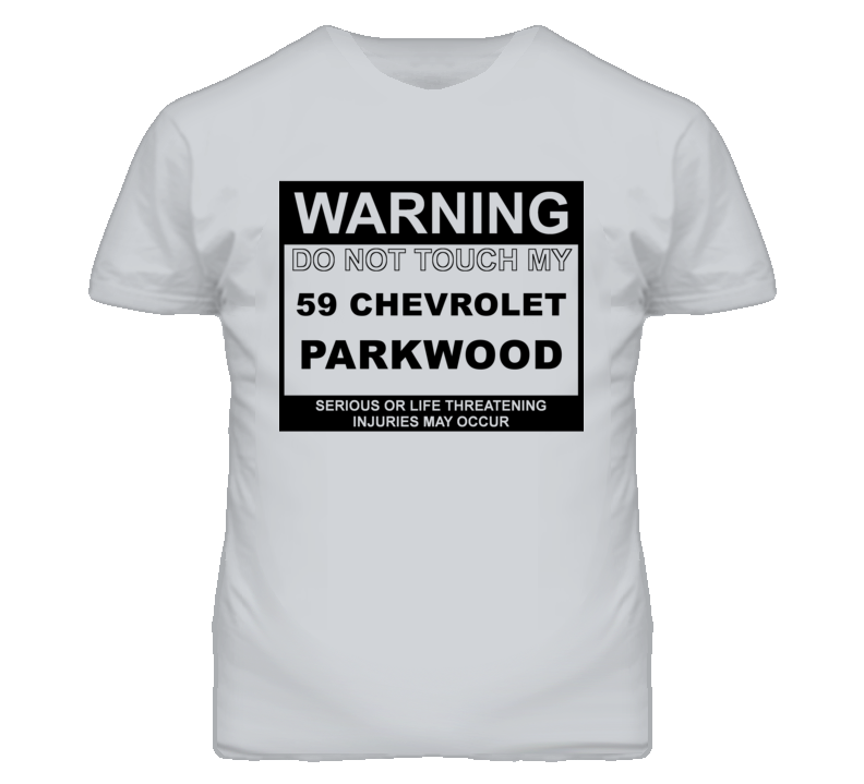 Warning Do Not Touch My 1959 Chevy Parkwood Funny Car T Shirt