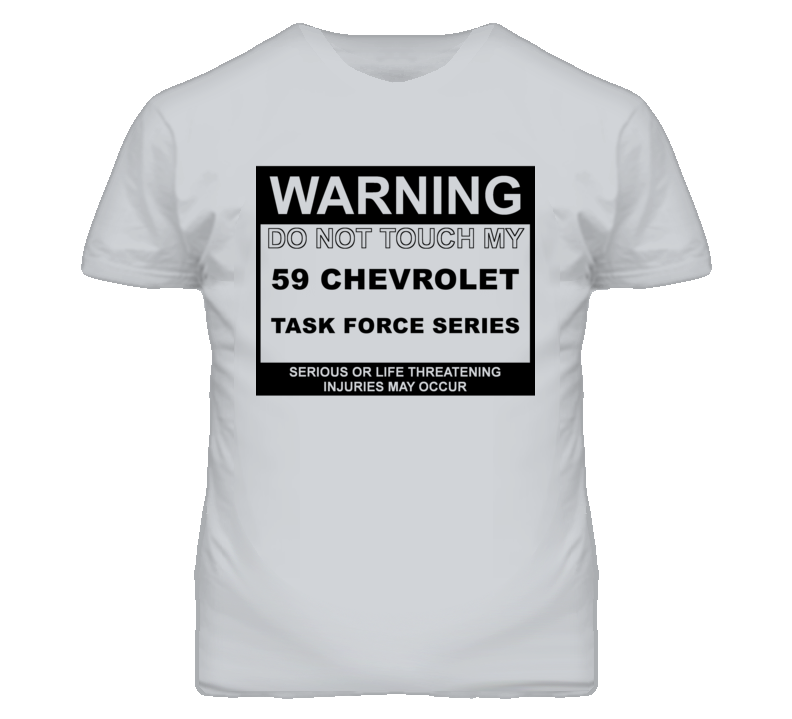 Warning Do Not Touch My 1959 Chevy Task Force Series Funny Car T Shirt