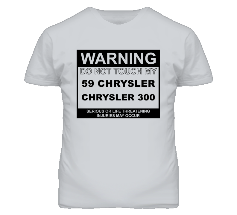 Warning Do Not Touch My 1959 Chrysler 300 Funny Car T Shirt
