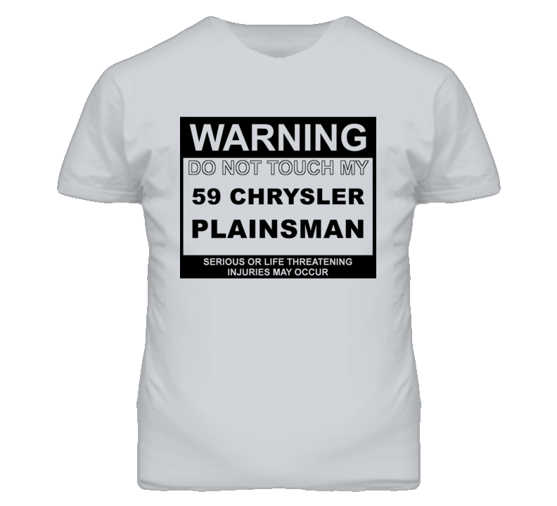 Warning Do Not Touch My 1959 Chrysler Plainsman Funny Car T Shirt