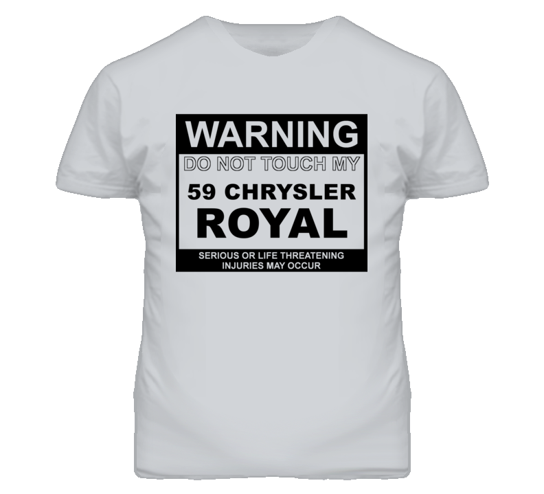 Warning Do Not Touch My 1959 Chrysler Royal Funny Car T Shirt