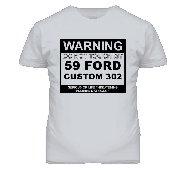 Warning Do Not Touch My 1959 Custom 302 Funny Car T Shirt