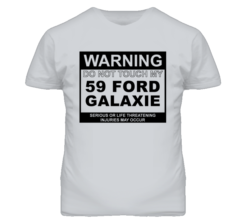 Warning Do Not Touch My 1959  GALAXIE Funny Car T Shirt