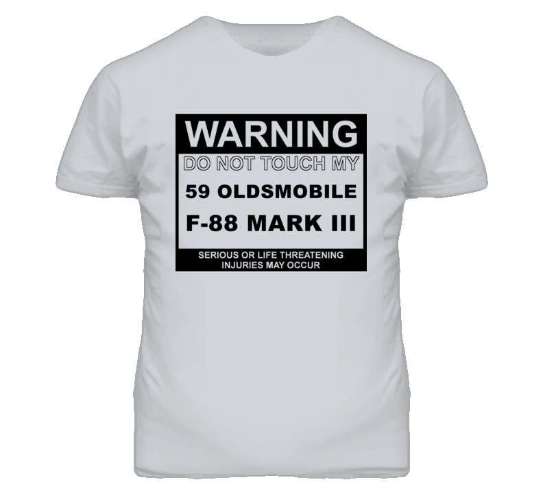 Warning Do Not Touch My 1959 Oldsmobile F-88 Mark Iii Funny Car T Shir