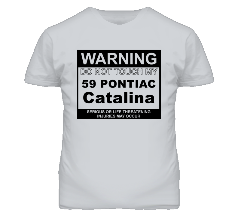Warning Do Not Touch My 1959 Pontiac Catalina Funny Car T Shirt