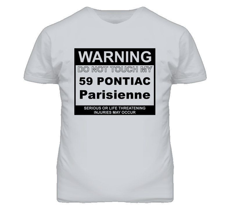 Warning Do Not Touch My 1959 Pontiac Parisienne Funny Car T Shirt