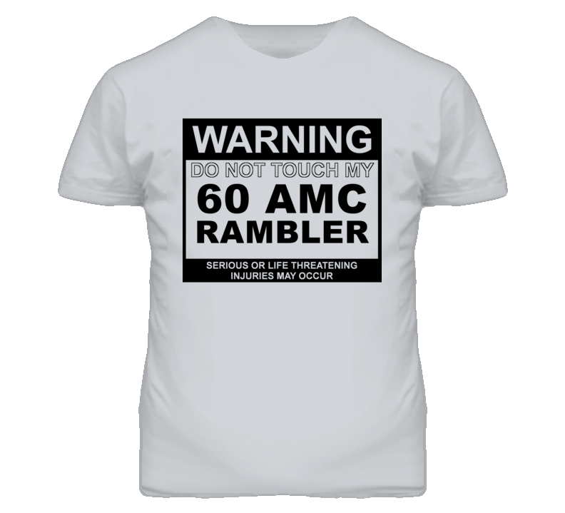 Warning Do Not Touch My 1960 AMC RAMBLER Funny Car T Shirt Warning Do Not Touch My 1960 AMC RAMBLER Funny Car T Shirt