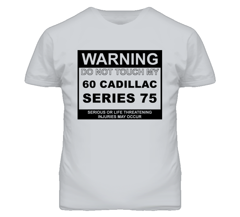 Warning Do Not Touch My 1960 Cadillac Series 75 Funny Car T Shirt