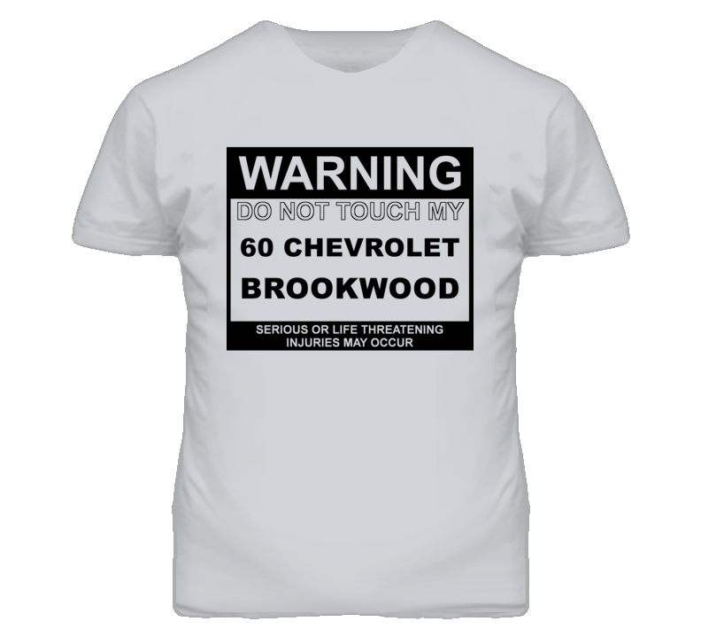 Warning Do Not Touch My 1960 Chevy Brookwood Funny Car T Shirt