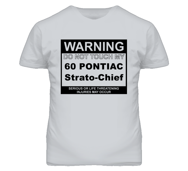 Warning Do Not Touch My 1960 Pontiac Strato-Chief Funny Car T Shirt