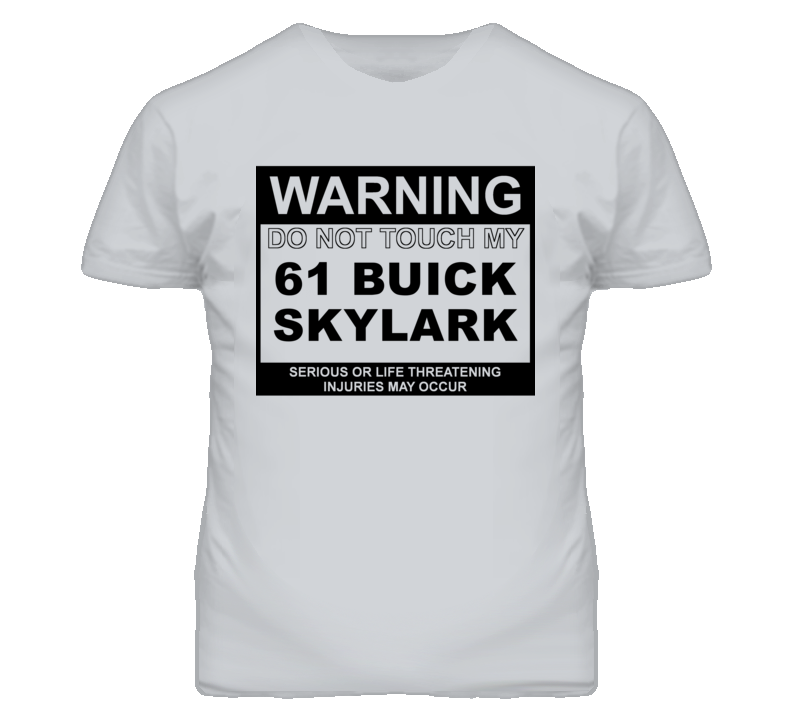 Warning Do Not Touch My 1961 BUICK SKYLARK Funny Car T Shirt