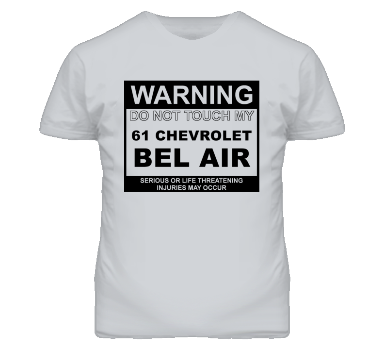 Warning Do Not Touch My 1961 CHEVY BEL AIR Funny Car T Shirt